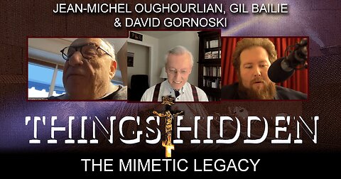 THINGS HIDDEN 101: The Mimetic Legacy with Jean-Michel Oughourlian, Gil Bailie