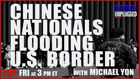 Chinese nationals flooding US border with Michael Yon