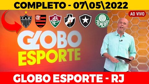 GLOBO ESPORTE RJ | GLOBO ESPORTE COMPLETO | GLOBO ESPORTE DE HOJE | 07| 05 |2022 Flamengo,Fluminense