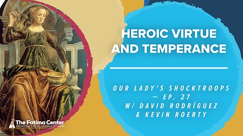 Heroic Virtue and Temperance | OLS Ep. 27