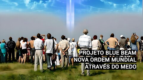 PROJETO BLUE BEAM - NOVA ORDEM MUNDIAL ATRAVÉS DO MEDO