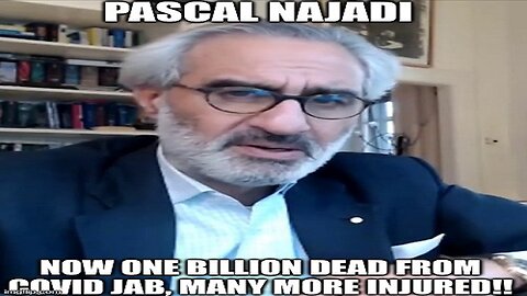Pascal Najadi: Now One Billion Dead From COVID Jab, Many More Injured!! (Video)