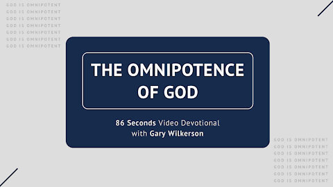 #111 - Attributes of God - Omnipotence - 86 Seconds Video Devotional - Gary Wilkerson