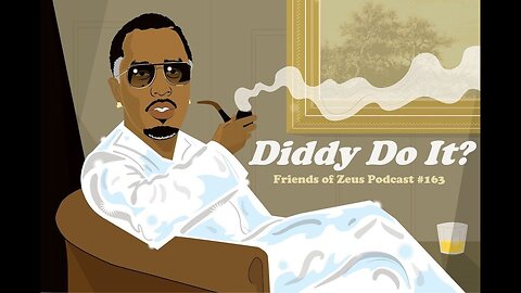Diddy Do It? - Friends of Zeus Podcast #163