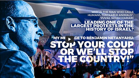 Israel Protests | Why Is the Man Calling Humans Hackable Animals, Yuval Noah Harari Leading the Largest Protests In The History Of Israel? Why Did Yuval Noah Harari State? "My Message to Benjamin Netanyahu: Stop Your Coup or We’ll Stop the Country&