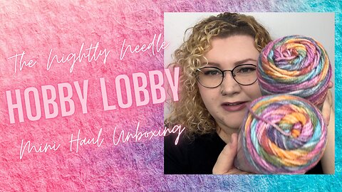 Hobby Lobby-Yarn Mini Haul Unboxing