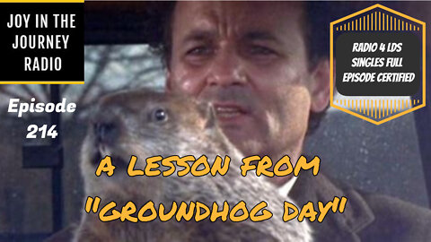 A lesson from Groundhog Day - Joy in the Journey Radio Episode 214 - 2 Feb 22