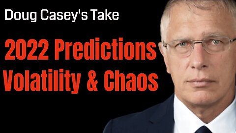 Doug Casey's Take [ep.#162] 2022: Volatility Edging Toward Chaos