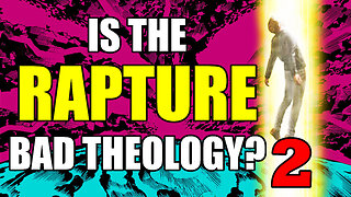 Is the Rapture Bad Theology 2