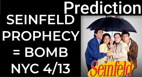 Prediction: SEINFELD PROPHECY = DIRTY BOMB NYC April 13