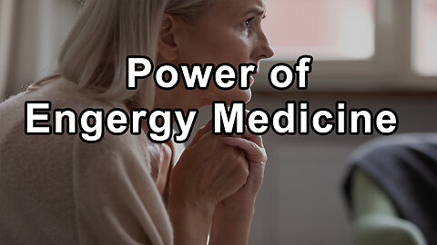 The Power of Engergy Medicine on your Physical and Emotional Health
