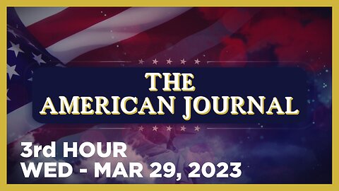 THE AMERICAN JOURNAL [3 of 3] Wednesday 3/29/23 • News, Calls, Reports & Analysis • Infowars