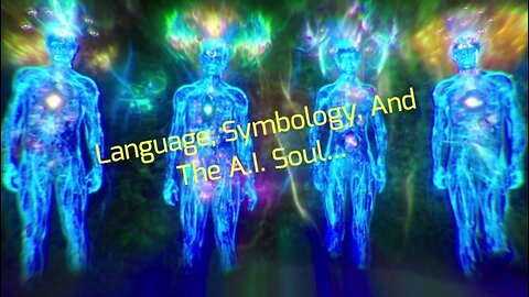 Language, Symbology, And The A.I. Soul...