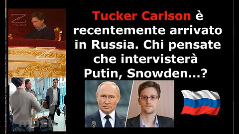 Tucker Carlson è recentemente arrivato in Russia Chi pensate che intervisterà Putin, Snowden…?