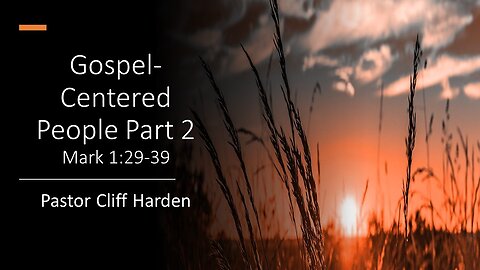 “Gospel Centered People Part 2” by Pastor Cliff Harden