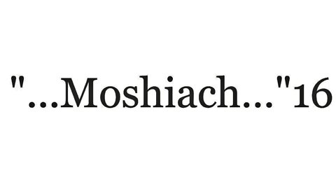"...Moshiach...Yeshua..."16--The Good News 2
