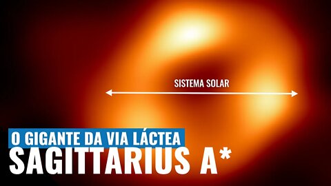 SAGITTARIUS A*, O BURACO NEGRO SUPERMASSIVO DA VIA LÁCTEA