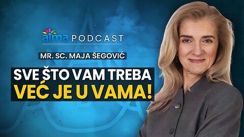 SVE ŠTO VAM TREBA VEĆ JE U VAMA! _ MR. SC. MAJA ŠEGOVIĆ PODCAST