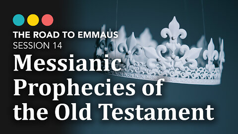 ROAD TO EMMAUS: Messianic Prophecies of the Old Testament | Session 14