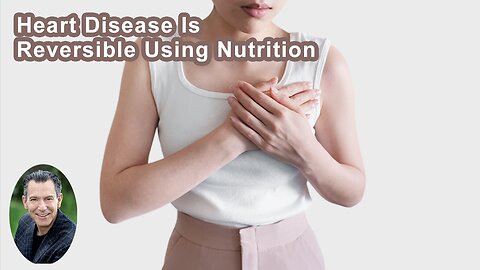 Heart Disease Is Reversible Using Nutrition