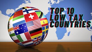 Top 10 Low Tax Countries in 2023: Visa, Citizenship and Taxation Systems