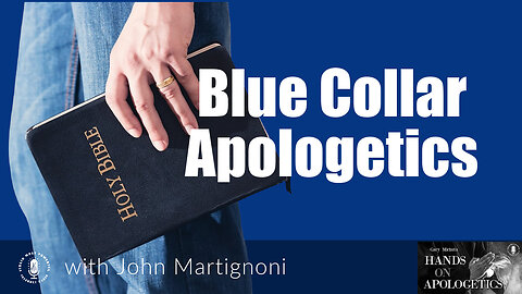 19 Sep 23, Hands on Apologetics: Blue Collar Apologetics