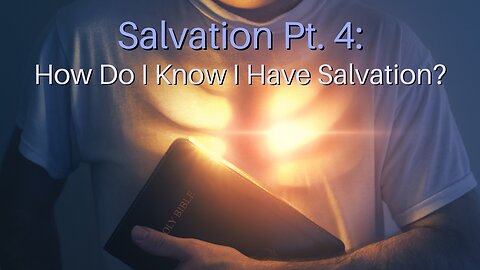 Salvation Pt. 4: How Do I Know I Have Salvation?