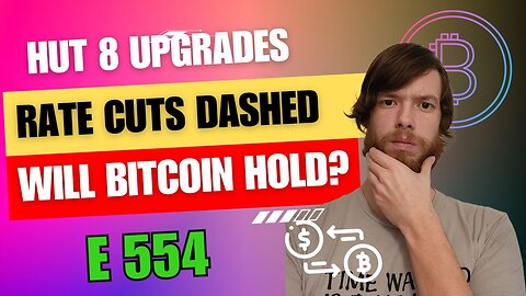 Hut 8 Upgrades, Rate Cuts Dashed, Will Bitcoin Hold? E 554 #grt #xrp #algo #ankr #btc #crypto