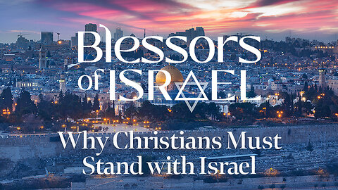 Blessors of Israel Podcast Episode 38: Why Christians Must Stand with Israel