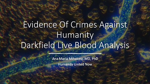 Evidence of Crimes Against Humanity - Darkfield Blood Microscopy
