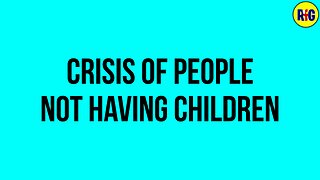 The Crisis Of People Not Having Kids