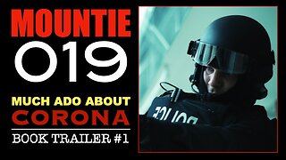 Mountie 019 (Much Ado About Corona Book Trailer #1)