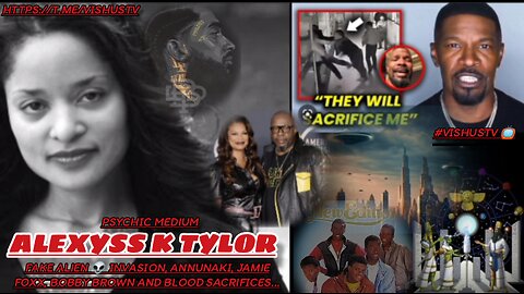 Alexyss K Tylor: Fake Alien👽Invasion, Annunaki, Jamie Foxx, Bobby Brown And Blood Sacrifices...