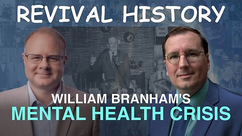 William Branham's Mental Health Crisis - Episode 70 William Branham Historical Research Podcast