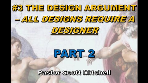 The Design Argument pt2 (updated), Pastor Scott Mitchell