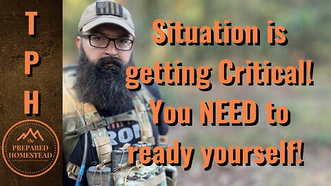 Situation getting Critical! You NEED to ready yourself!