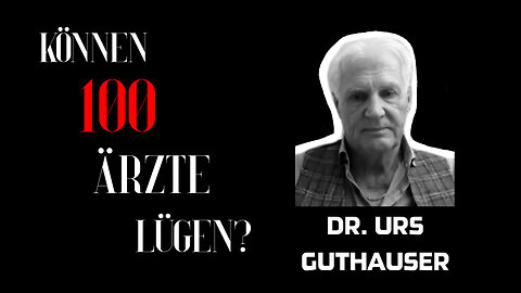 Dr. Urs Guthauser - "Können 100 Ärzte lügen?"