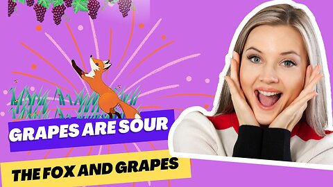 Grapes are sour: Fox and grapes, Grapes and sour