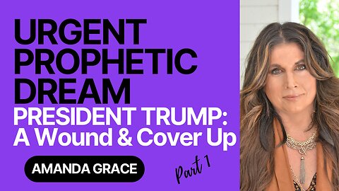 Amanda Grace🚨URGENT TRUMP PROPHECY [A Wound & Cover Up Prophetic Dream - Part 1] 10.27.23 #prophet