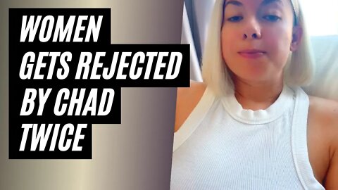 Woman Gets Rejected By Chad Twice. Always Getting Rejected By Chad