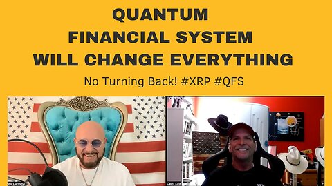 Captain Kyle, “We won't need any more middlemen, this changes everything” No turning back! QFS XRP