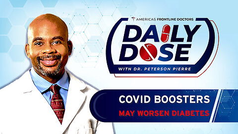 Daily Dose: 'COVID Boosters May Worsen Diabetes' with Dr. Peterson Pierre