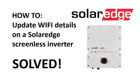 How to Update Wifi details on a SolarEdge Screenless inverter
