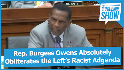 Rep. Burgess Owens Absolutely Obliterates the Left’s Racist Adgenda