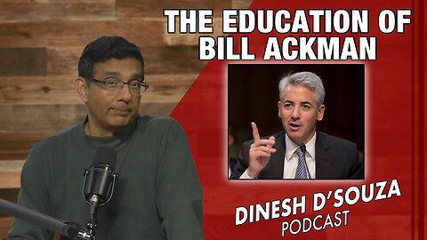 THE EDUCATION OF BILL ACKMAN Dinesh D’Souza Podcast Ep742