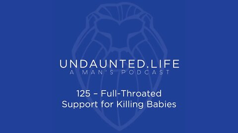 125 - Full-Throated Support for Killing Babies