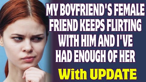 Boyfriend's Female Friend Keeps Flirting With Him And I've Had Enough Of Her | Reddit Relationships