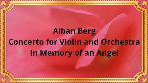 Alban Berg Concerto for Violin and Orchestra, In Memory of an Angel