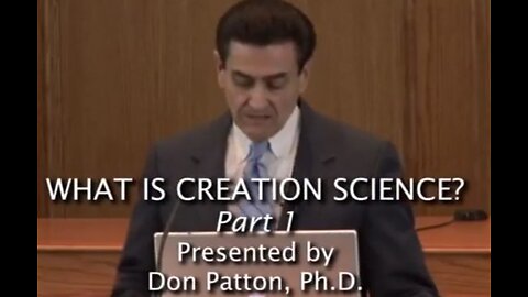 What Is Creation Science? Presented by Don Patton, Ph.D.