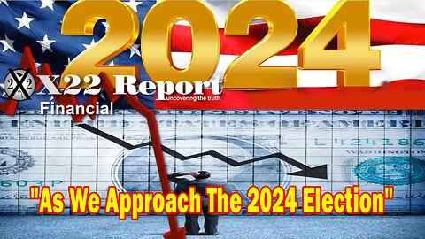 X22 Report - As We Approach The 2024 Election, The People Are Being Brought To The Precipice